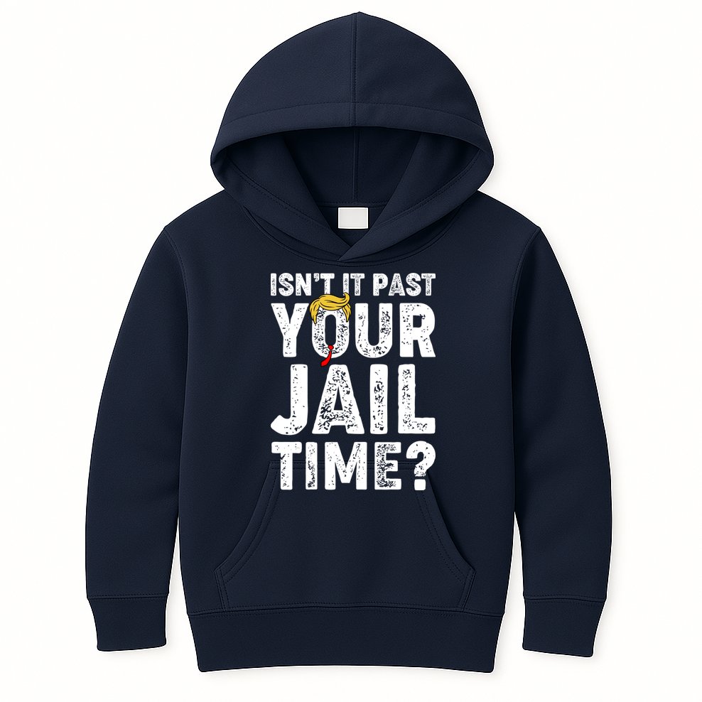 Isnt It Past Your Jail Time Anti Trump Kids Hoodie