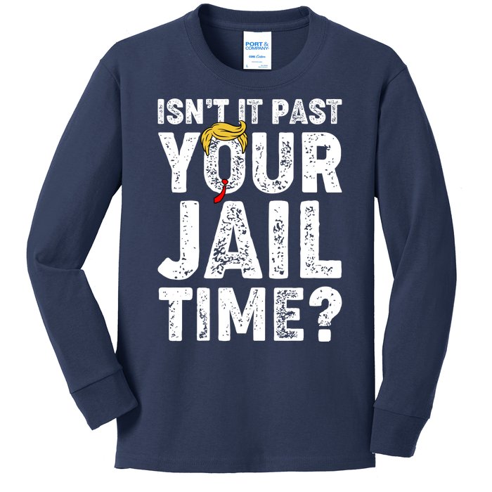 Isnt It Past Your Jail Time Anti Trump Kids Long Sleeve Shirt