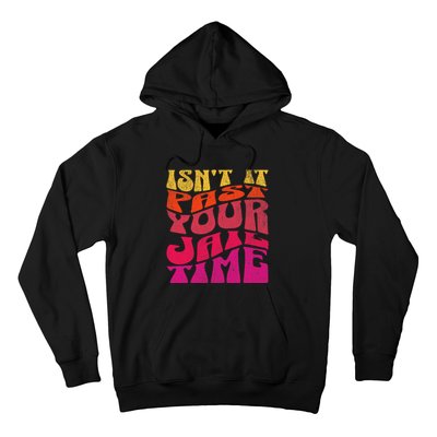 Isn’T It Past Your Jail Time Hoodie