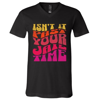 Isn’T It Past Your Jail Time V-Neck T-Shirt