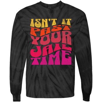 Isn’T It Past Your Jail Time Tie-Dye Long Sleeve Shirt