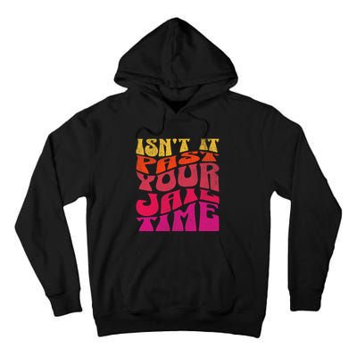 Isn’T It Past Your Jail Time Tall Hoodie