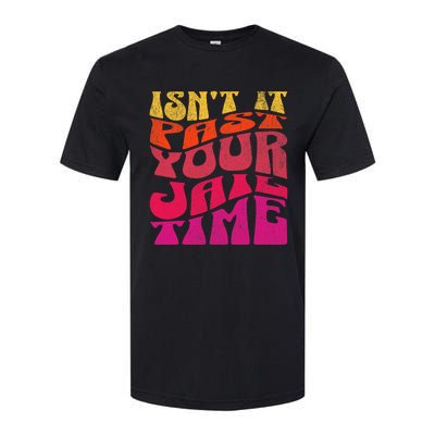 Isn’T It Past Your Jail Time Softstyle CVC T-Shirt