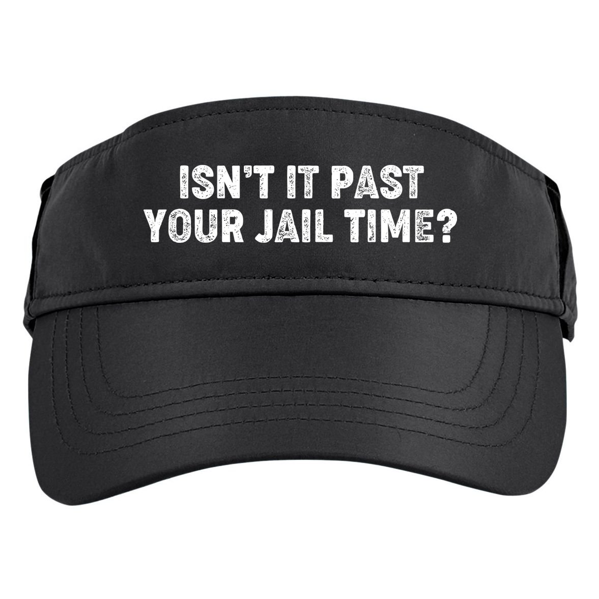 Isnt It Past Your Your Jail Time Anti Trump Adult Drive Performance Visor