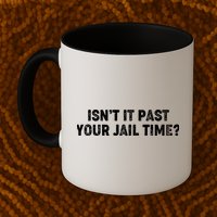 Isnt It Past Your Your Jail Time Anti Trump Mug