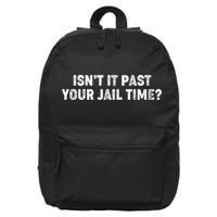 Isnt It Past Your Your Jail Time Anti Trump 16 in Basic Backpack