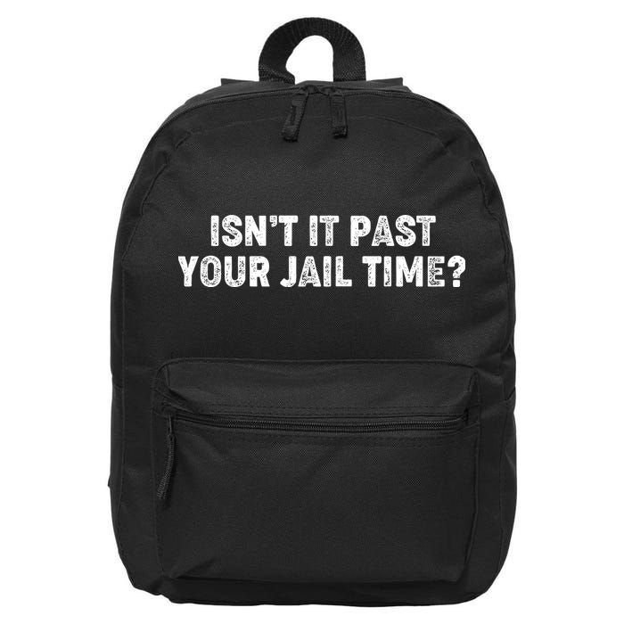 Isnt It Past Your Your Jail Time Anti Trump 16 in Basic Backpack