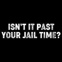 Isnt It Past Your Your Jail Time Anti Trump Tie-Dye T-Shirt