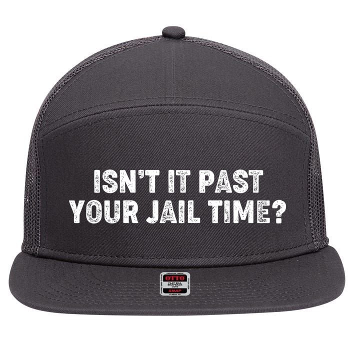 Isnt It Past Your Your Jail Time Anti Trump 7 Panel Mesh Trucker Snapback Hat