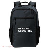 Isnt It Past Your Your Jail Time Anti Trump Backpack