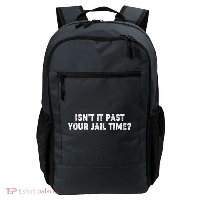 Isnt It Past Your Your Jail Time Anti Trump Backpack