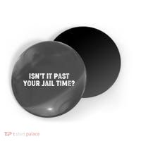 Isnt It Past Your Your Jail Time Anti Trump Magnet