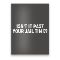 Isnt It Past Your Your Jail Time Anti Trump Poster