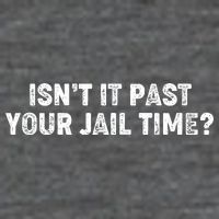 Isnt It Past Your Your Jail Time Anti Trump Poster