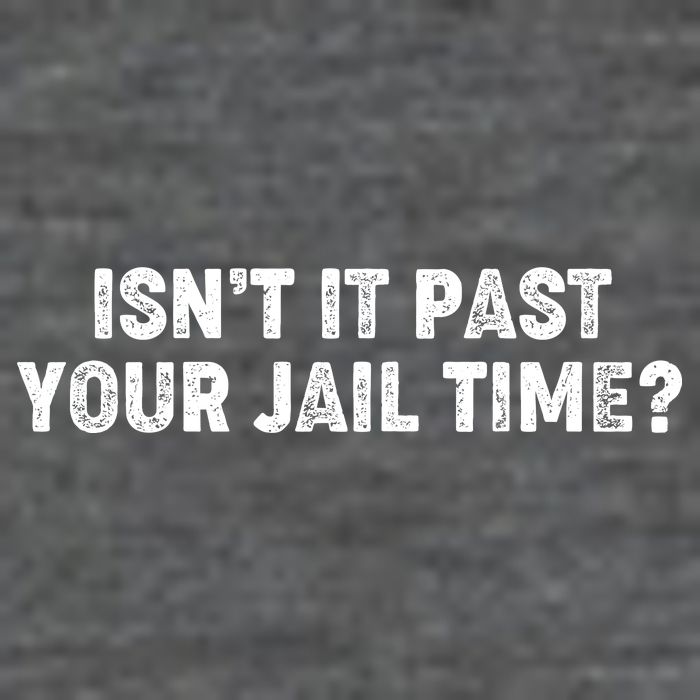 Isnt It Past Your Your Jail Time Anti Trump Poster