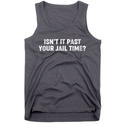 Isnt It Past Your Your Jail Time Anti Trump Tank Top