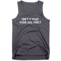 Isnt It Past Your Your Jail Time Anti Trump Tank Top