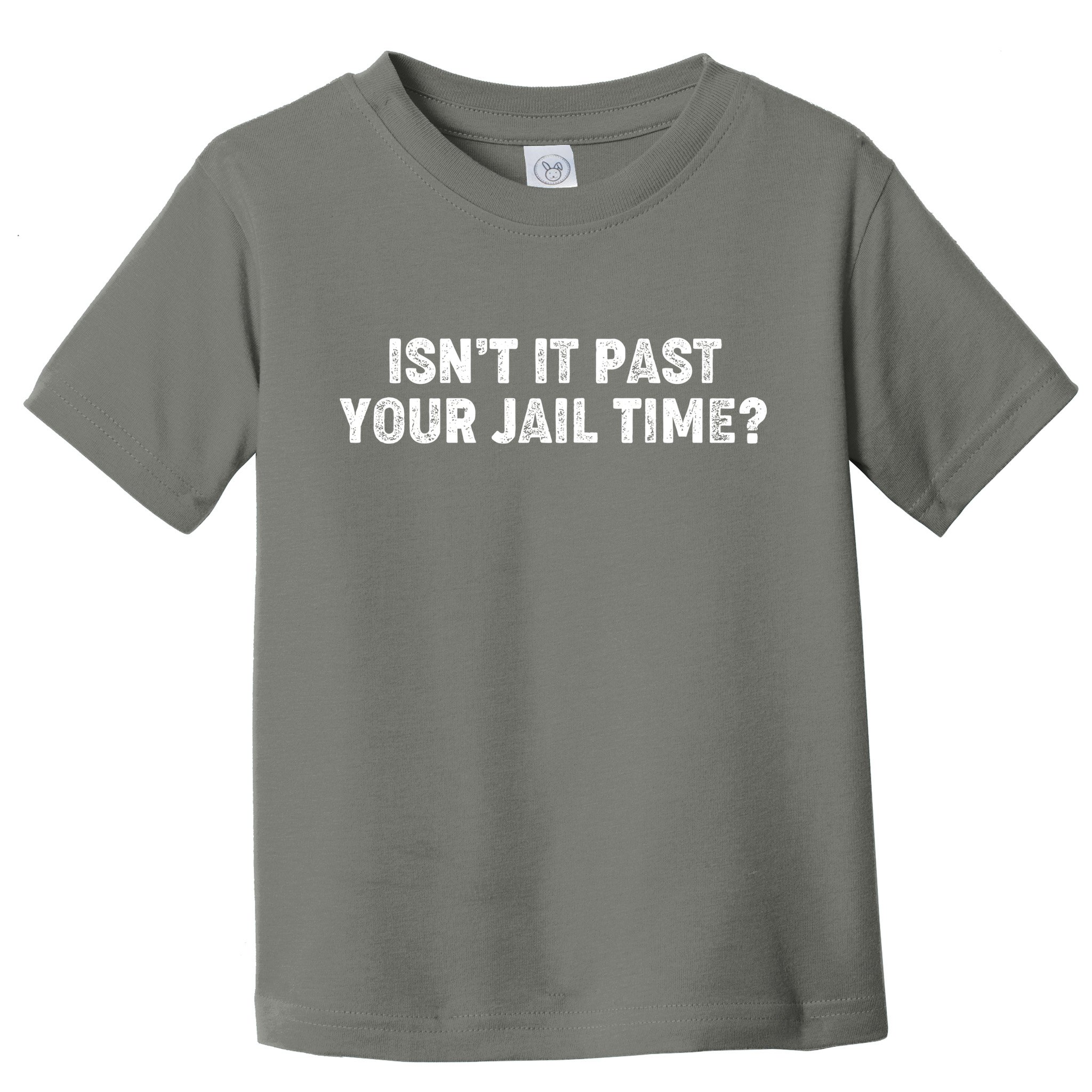 Isnt It Past Your Your Jail Time Anti Trump Toddler T-Shirt