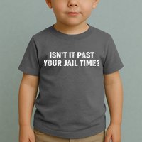 Isnt It Past Your Your Jail Time Anti Trump Toddler T-Shirt