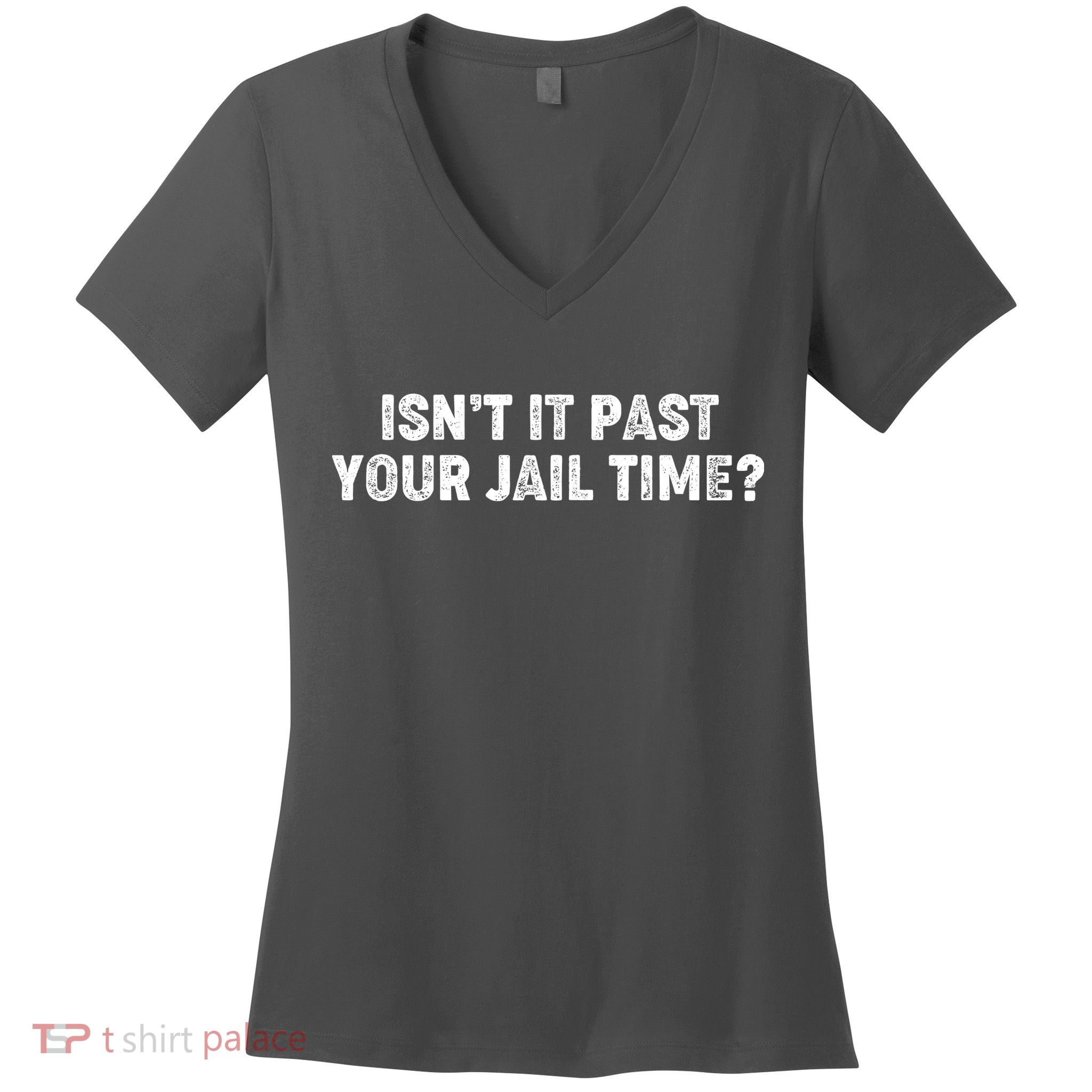 Isnt It Past Your Your Jail Time Anti Trump Women's V-Neck T-Shirt