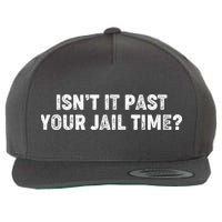 Isnt It Past Your Your Jail Time Anti Trump Wool Snapback Cap