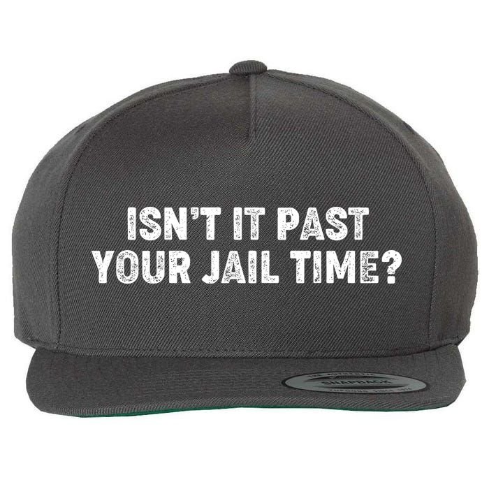 Isnt It Past Your Your Jail Time Anti Trump Wool Snapback Cap
