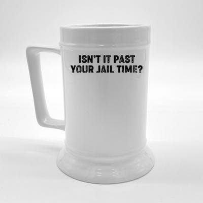 Isnt It Past Your Your Jail Time Anti Trump Beer Stein