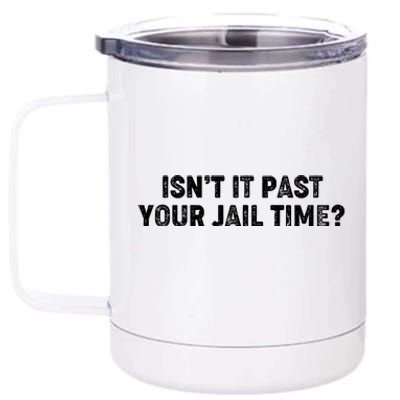 Isnt It Past Your Your Jail Time Anti Trump 12 oz Stainless Steel Tumbler Cup