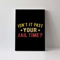 IsnT It Past Your Jail Time Funny Saying Canvas