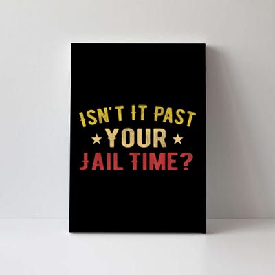 IsnT It Past Your Jail Time Funny Saying Canvas