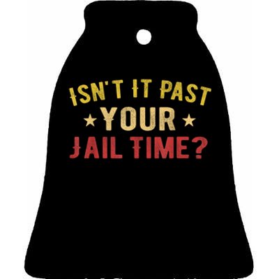 IsnT It Past Your Jail Time Funny Saying Ceramic Bell Ornament