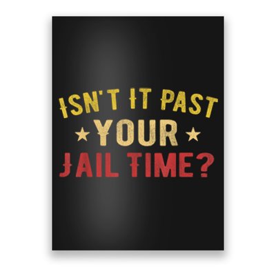 IsnT It Past Your Jail Time Funny Saying Poster