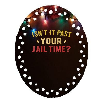 IsnT It Past Your Jail Time Funny Saying Ceramic Oval Ornament