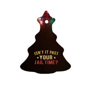 IsnT It Past Your Jail Time Funny Saying Ceramic Tree Ornament