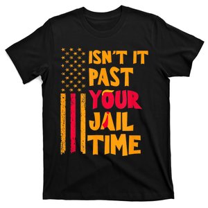 IsnT It Past Your Jail Time? Funny Sarcastic Quote T-Shirt