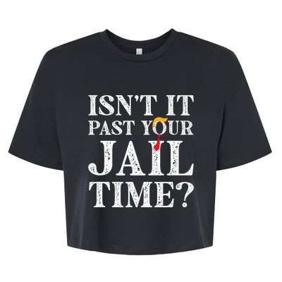 Isn’T It Past Your Jail Time Funny Saying Joke Humour Trump Bella+Canvas Jersey Crop Tee