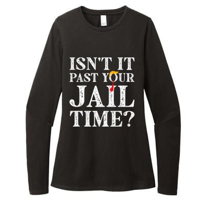 Isn’T It Past Your Jail Time Funny Saying Joke Humour Trump Womens CVC Long Sleeve Shirt