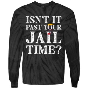 Isn’T It Past Your Jail Time Funny Saying Joke Humour Trump Tie-Dye Long Sleeve Shirt