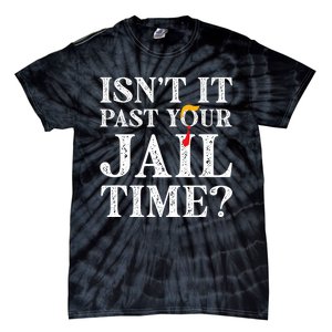 Isn’T It Past Your Jail Time Funny Saying Joke Humour Trump Tie-Dye T-Shirt