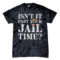 Isn’T It Past Your Jail Time Funny Saying Joke Humour Trump Tie-Dye T-Shirt