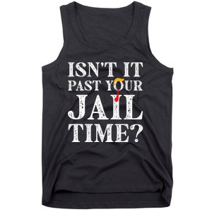 Isn’T It Past Your Jail Time Funny Saying Joke Humour Trump Tank Top