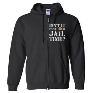 Isn’T It Past Your Jail Time Funny Saying Joke Humour Trump Full Zip Hoodie