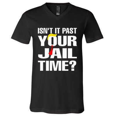 IsnT It Past Your Jail Time Funny V-Neck T-Shirt