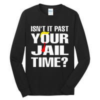 IsnT It Past Your Jail Time Funny Tall Long Sleeve T-Shirt