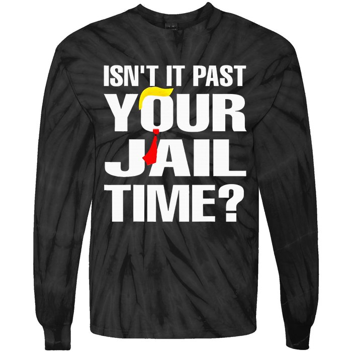 IsnT It Past Your Jail Time Funny Tie-Dye Long Sleeve Shirt