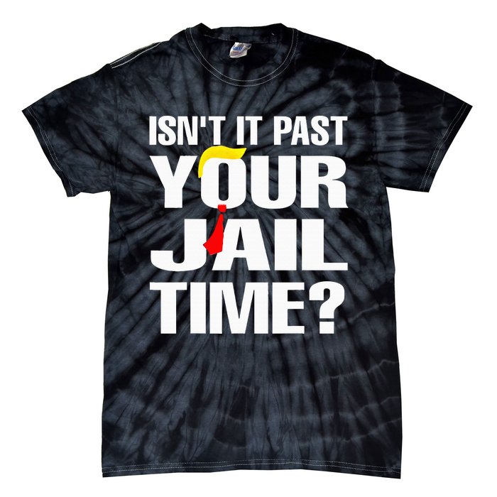 IsnT It Past Your Jail Time Funny Tie-Dye T-Shirt