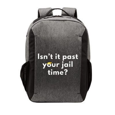 Isnt It Past Your Jail Time Vector Backpack