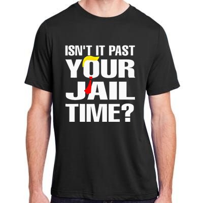 Isnt It Past Your Jail Time Adult ChromaSoft Performance T-Shirt