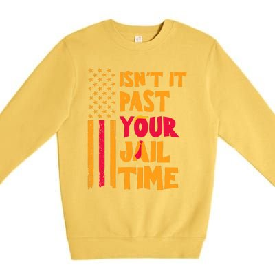 IsnT It Past Your Jail Time Premium Crewneck Sweatshirt