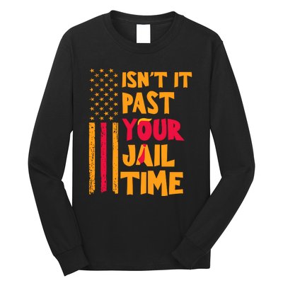 IsnT It Past Your Jail Time Long Sleeve Shirt